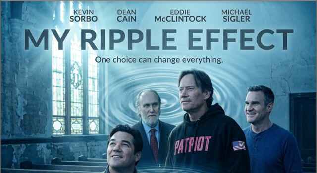 FILM: ‘My Ripple Effect’ Inspires Everyday Heroes: New Faith Film Starring Dean Cain, Kevin Sorbo and Eddie McClintock Premieres April 1