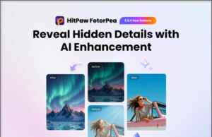 Software: HitPaw FotorPea V5.6.0 Launched with Smarter AI Image Enhancement System with Intelligent Detection and Advanced Creative Tools