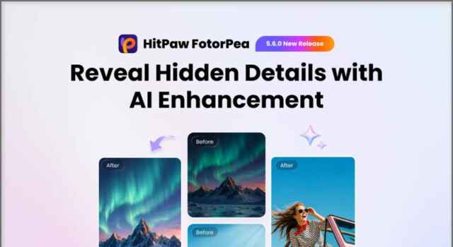 Software: HitPaw FotorPea V5.6.0 Launched with Smarter AI Image Enhancement System with Intelligent Detection and Advanced Creative Tools