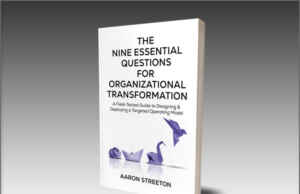 Publishing: Canadian Operations Strategist Aaron Streeton Releases ‘The Nine Essential Questions for Organizational Transformation,’ A Field-Tested Guide to Designing Organizations That Work